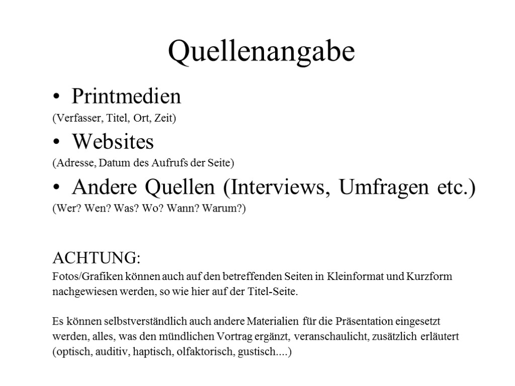 Quellenangabe Printmedien (Verfasser, Titel, Ort, Zeit) Websites (Adresse, Datum des Aufrufs der Seite) Andere